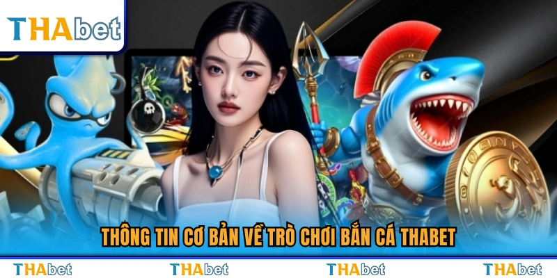 Những thông tin cần biết về bắn cá Thabet 