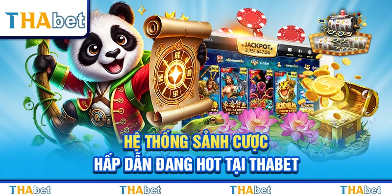 Hệ thống sảnh cược hấp dẫn đang hot tại Thabet 