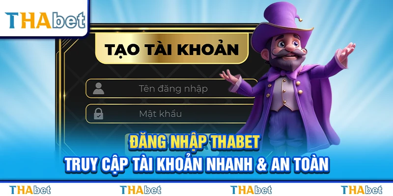 Đăng Nhập Thabet – Truy Cập Tài Khoản Nhanh & An Toàn