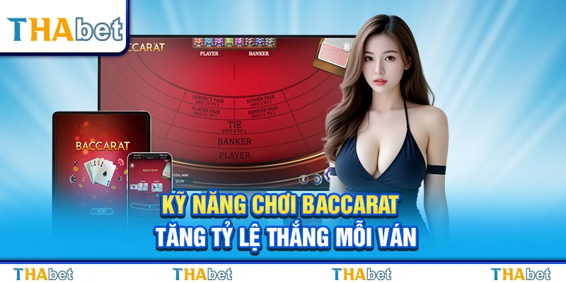 Kỹ Năng Chơi Baccarat – Tăng Tỷ Lệ Thắng Mỗi Ván