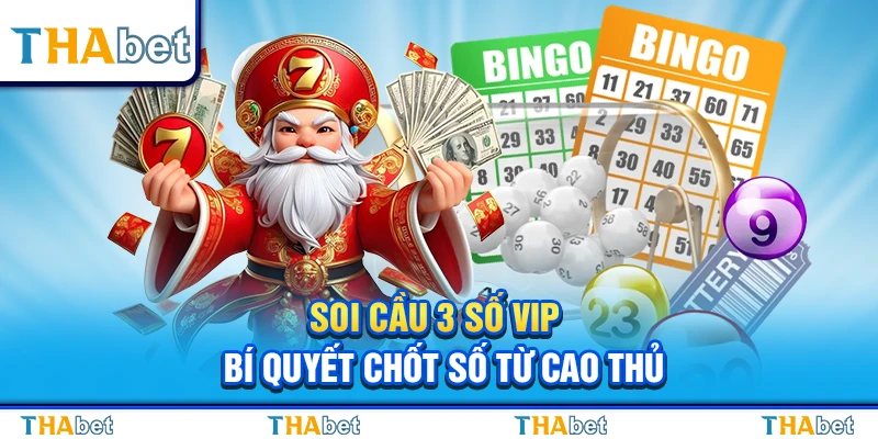 Soi Cầu VIP 3 Số – Bí Quyết Chốt Số Từ Cao Thủ