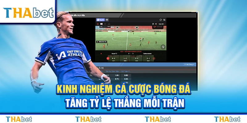 Kinh Nghiệm Cược Bóng Đá Tăng Tỷ Lệ Thắng Mỗi Trận