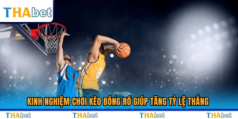 Mẹo cá cược bóng rổ hiệu quả nâng cao khả năng chiến thắng 