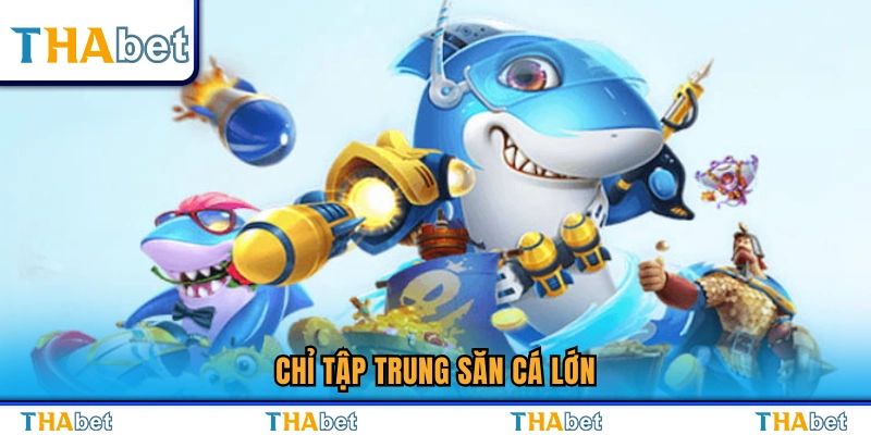 5+ Kinh Nghiệm Chơi Bắn Cá Giúp Bạn Thắng Nhanh 4 Tập trung tiêu diệt cá lớn để nhận thưởng cao