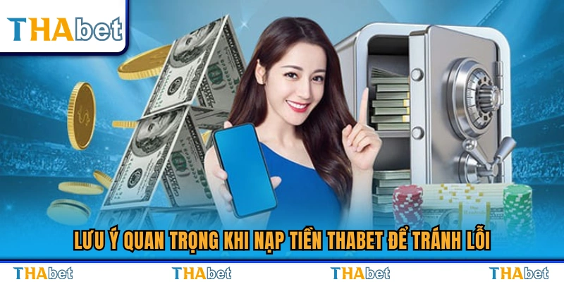 Nạp Tiền Thabet – Các Bước Dễ Dàng Thành Công 100% 4 Những điều cần biết khi nạp tiền Thabet an toàn