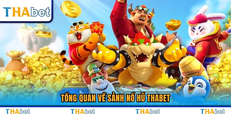 Nổ Hũ Thabet – Săn Jackpot Cực Đỉnh Tỷ Lệ Nổ Hũ Cao 1 Khám phá toàn cảnh sảnh nổ hũ Thabet