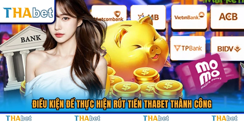 Các tiêu chí giúp giao dịch rút tiền Thabet thành công 
